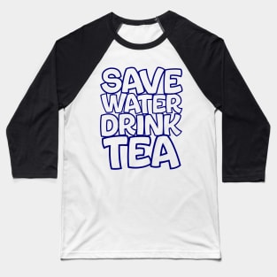 save water drink tea Baseball T-Shirt